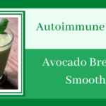 Autoimmune Recipe – Avocado Breakfast Smoothie