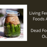 Living Fermented Foods Are In. Dead Foods Are Out! (1)