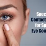 Specialty Contact Lenses Meant For Special Eye Conditions Specialty Contact Lenses
