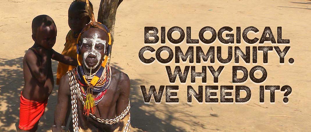 Biological Community. Why Do We Need It? 