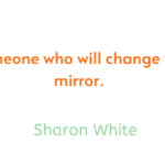 If-youre-searching-for-someone-who-will-change-your-life-take-a-look-in-the-mirror.-Sharon-White