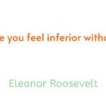 No-one-can-make-you-feel-inferior-without-your-consent-Eleanor-Roosevelt