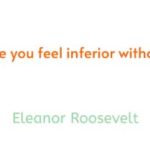 No-one-can-make-you-feel-inferior-without-your-consent-Eleanor-Roosevelt