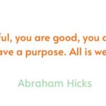You-are-free-you-are-powerful-you-are-good-you-are-love-you-have-value-you-have-a-purpose-All-is-well-Abraham-Hicks